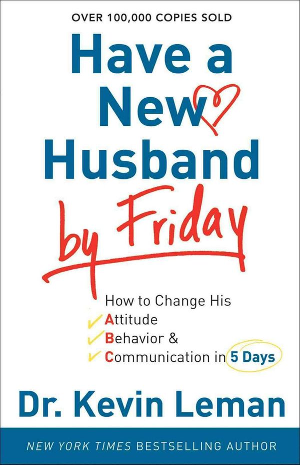 Cover Art for 9780800720889, Have a New Husband by Friday: How to Change His Attitude, Behavior & Communication in 5 Days by Dr. Kevin Leman