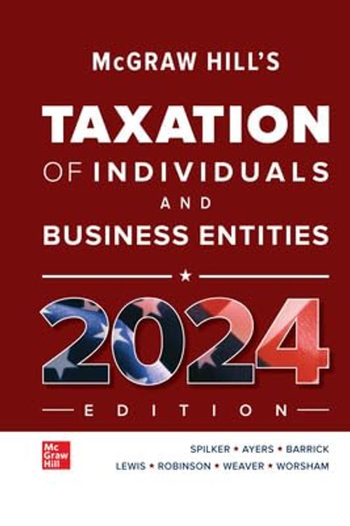 Cover Art for 9781265357276, Loose Leaf for McGraw-Hill's Taxation of Individuals and Business Entities 2024 Edition by Spilker, Brian, Ayers, Benjamin, Robinson, John, Outslay, Edmund, Worsham, Ronald, Barrick, John, Weaver, Connie