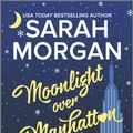 Cover Art for 9780373804030, Moonlight Over ManhattanFrom Manhattan With Love by Sarah Morgan
