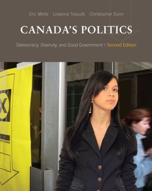 Cover Art for 9780132924696, Canada's Politics: Democracy, Diversity and Good Government (2nd Edition) by Eric Mintz; Livianna Tossutti; Christopher Dunn
