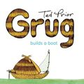 Cover Art for 9781925310887, Grug Builds a Boat by Ted Prior