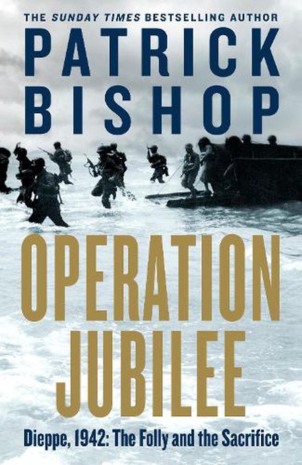 Cover Art for 9780241389669, Operation Jubilee: Dieppe, 1942: The Folly and The Sacrifice by Patrick Bishop