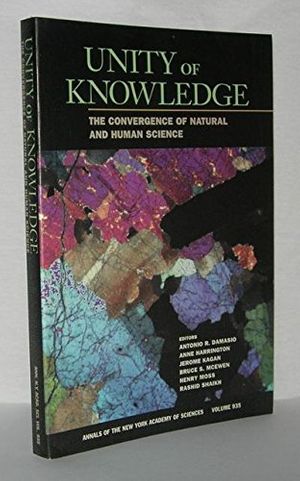 Cover Art for 9781573313117, Unity of Knowledge: The Convergence of Natural and Human Science (Annals of the New York Academy of Sciences, V. 935) by Antonio R. Damasio; Anne Harrington; Jerome Kagan; Bruce S. McEwen; Henry Moss
