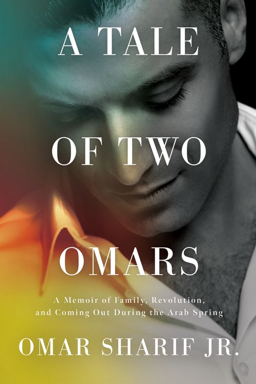 Cover Art for 9781640094987, A Tale of Two Omars: A Memoir of Family, Revolution, and Coming Out During the Arab Spring by Omar Sharif