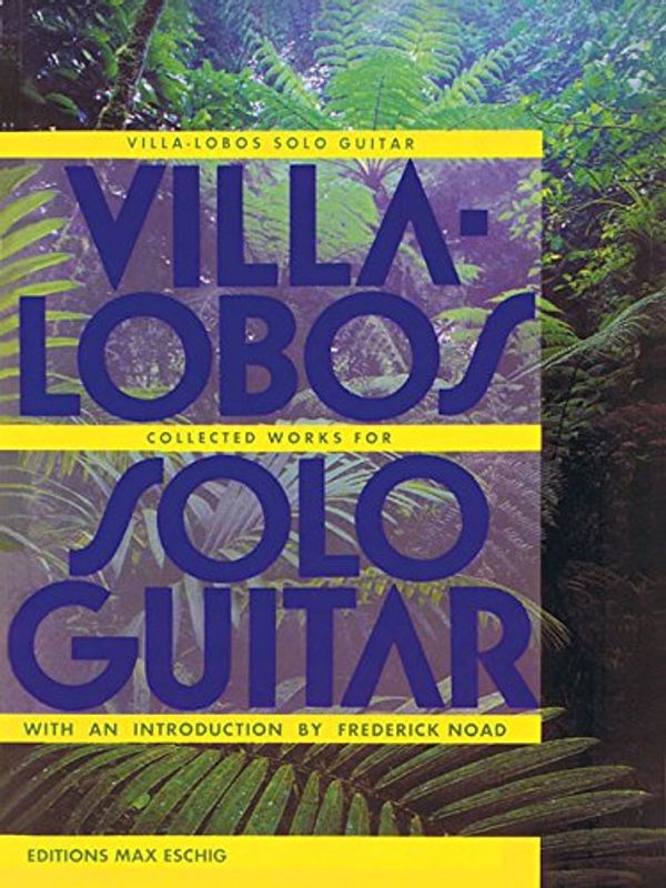 Cover Art for 9781458423764, Collected Works For Solo Guitar by Heitor Villa-Lobos