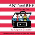 Cover Art for 9781405298384, Ant and Bee and the Doctor by Angela Banner