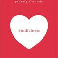 Cover Art for 9781473678798, Kindfulness: Be a true friend to yourself - with mindful self-compassion by Padraig O'Morain