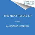 Cover Art for 9780062887443, The Next to Die by Sophie Hannah