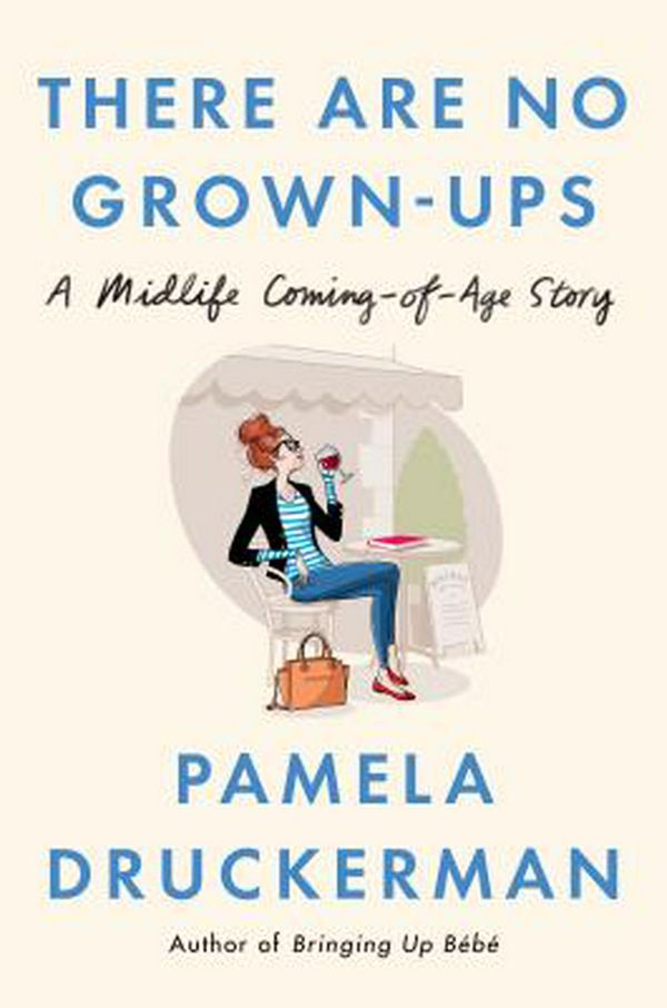 Cover Art for 9781594206375, There Are No Grown-ups by Pamela Druckerman