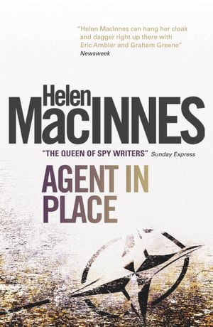 Cover Art for 9781781163351, Agent in Place by Helen MacInnes