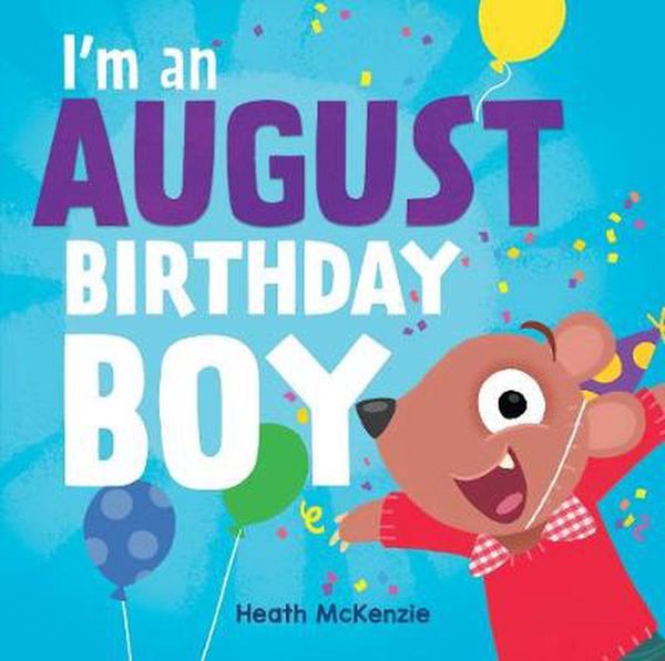 Cover Art for 9781760457679, I'm an August Birthday Boy by Heath McKenzie