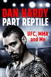 Cover Art for 9781472243829, Part Reptile: UFC, MMA and Me by Dan Hardy