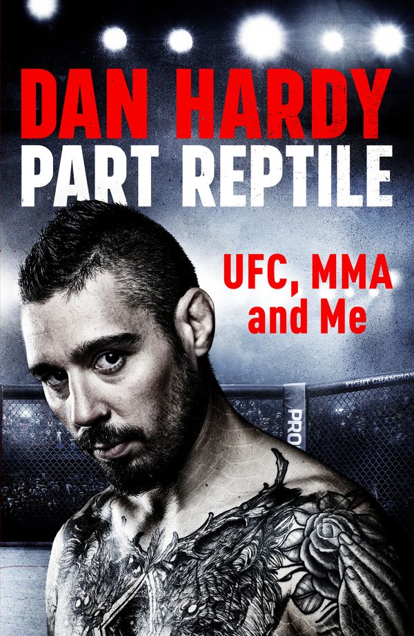 Cover Art for 9781472243829, Part Reptile: UFC, MMA and Me by Dan Hardy
