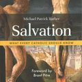 Cover Art for 9781733522182, Salvation: What Every Catholic Should Know by Michael Patrick Barber