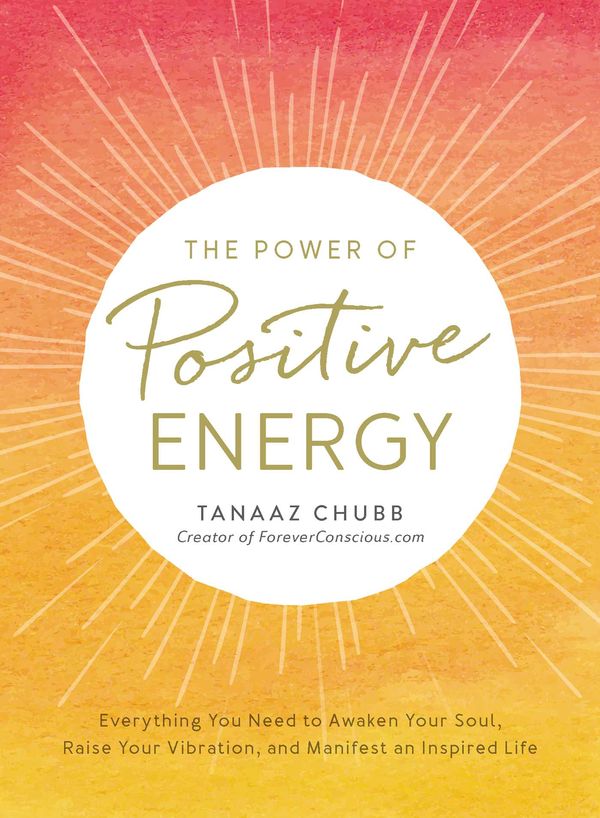 Cover Art for 9781507202531, The Power of Positive Energy: How to Release Negativity, Radiate Positivity, and Manifest an Inspired Life by Tanaaz Chubb