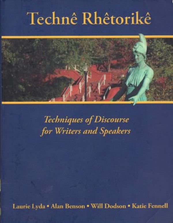 Cover Art for 9781598712544, Techne Rhetorike - Techniques of Discourse for Writers and Speakers (University of North Carolina, G by Will Dodson, Katie Fennell Alan Benson