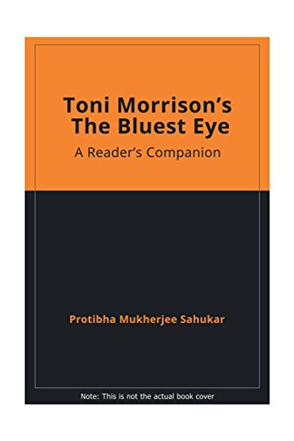 Cover Art for 9788178510484, Toni Morrisons's the Bluest Eye: Readers Companion by Protibha Mukherjee Sahukar