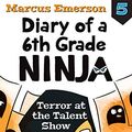 Cover Art for B01M66NXL8, Terror at the Talent Show: Diary of a 6th Grade Ninja 5 by Marcus Emerson
