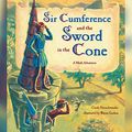 Cover Art for B081ZBQFTK, Sir Cumference and the Sword in the Cone by Cindy Neuschwander
