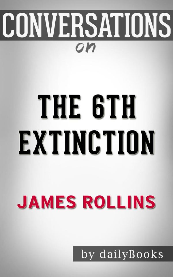 Cover Art for 1230001285383, The 6th Extinction: A Novel By James Rollins Conversation Starters by dailyBooks