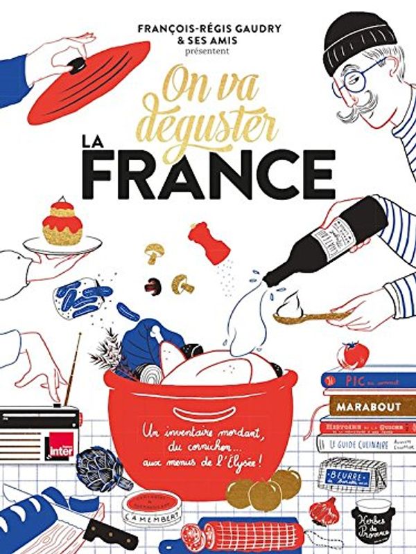 Cover Art for 9781547904662, On va déguster la France - l'émission gastronomique de France Inter [ Taste of France ] (French Edition) by Francois-Regis Gaudry et ses Amis