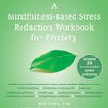 Cover Art for 9781608829750, A Mindfulness-Based Stress Reduction Workbook for Anxiety by Lynn Koerbel, MPH, Florence Meleo-Meyer, MS, MA, Bob Stahl, PhD