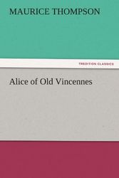 Cover Art for 9783842454415, Alice of Old Vincennes by Maurice Thompson