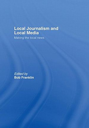 Cover Art for 9780415379533, Local Journalism and Local Media by Bob Franklin