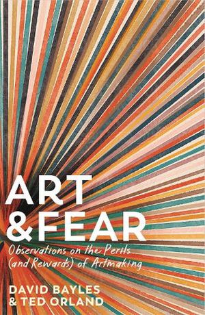 Cover Art for 9781800815971, Art & Fear: Observations on the Perils (and Rewards) of Artmaking by Ted Orland