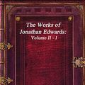 Cover Art for 9781520959337, The Works of Jonathan Edwards: Volume II - I by Jonathan Edwards