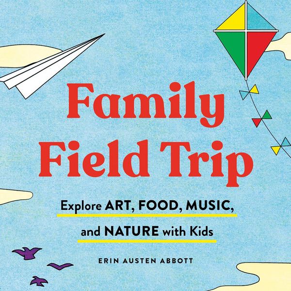 Cover Art for 9781797204185, Family Field Trip: Explore Art, Food, Music, and Nature with Kid by Unknown