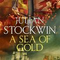 Cover Art for 9781473641082, A Sea of Gold: Thomas Kydd 21 by Julian Stockwin