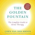 Cover Art for 9781635617740, Golden Fountain: The Complete Guide to Urine Therapy by Van der Kroon, Coen