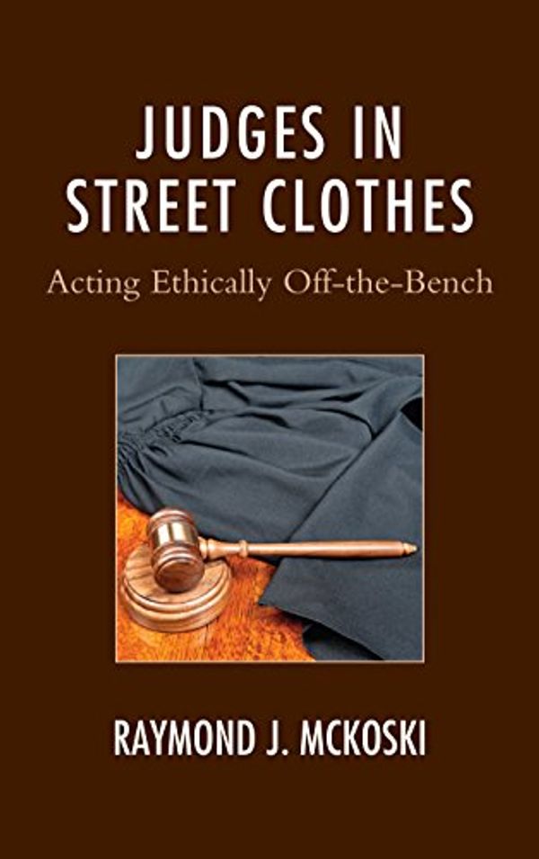 Cover Art for 9781611479225, Judges in Street ClothesActing Ethically off-the-Bench by Raymond J. McKoski