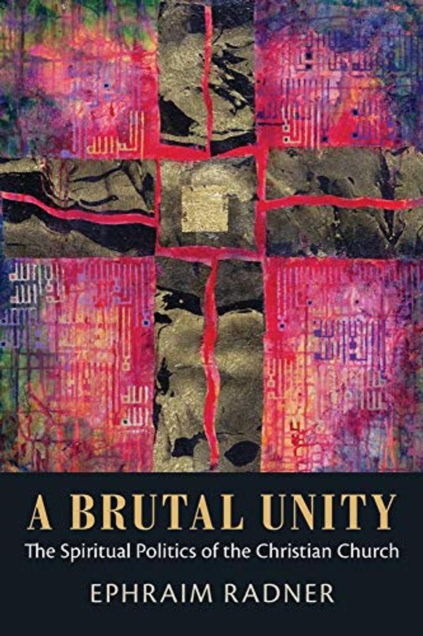 Cover Art for 0884676198434, A Brutal Unity: The Spiritual Politics of the Christian Church by Ephraim Radner