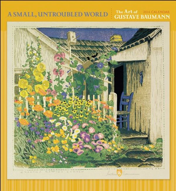 Cover Art for 9780764963872, A Small Untroubled World by Gustave Baumann Calendar 2014 by Gustave Baumann