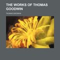 Cover Art for 9781155014494, The Works of Thomas Goodwin by Thomas Goodwin
