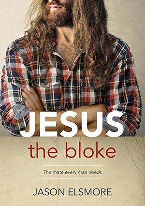 Cover Art for B07KCJFJBF, Jesus the Bloke by Jason Elsmore