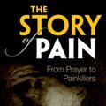 Cover Art for 9780199689439, The Story of Pain: From Prayer to Painkillers by Joanna Bourke