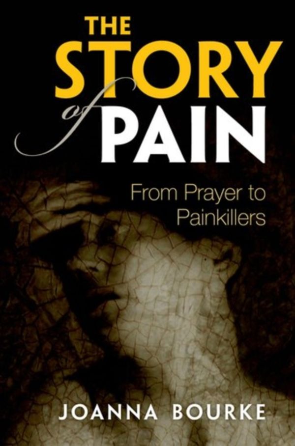 Cover Art for 9780199689439, The Story of Pain: From Prayer to Painkillers by Joanna Bourke