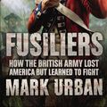 Cover Art for 9780571246908, Fusiliers by Mark Urban