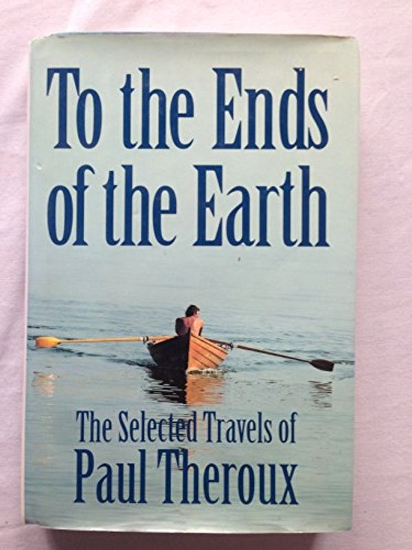 Cover Art for 9780679402466, To the Ends of the Earth by Paul Theroux