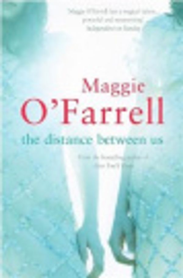 Cover Art for 9780755324460, The Distance Between Us by Maggie O'Farrell