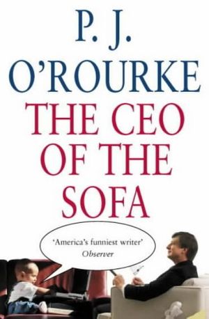 Cover Art for 9780330491433, The CEO of the Sofa by P. J. O'Rourke