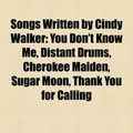 Cover Art for 9781158649150, Songs Written by Cindy Walker: You Don’t Know Me, Distant Drums, Cherokee Maiden, Sugar Moon, Thank You for Calling by Books Llc
