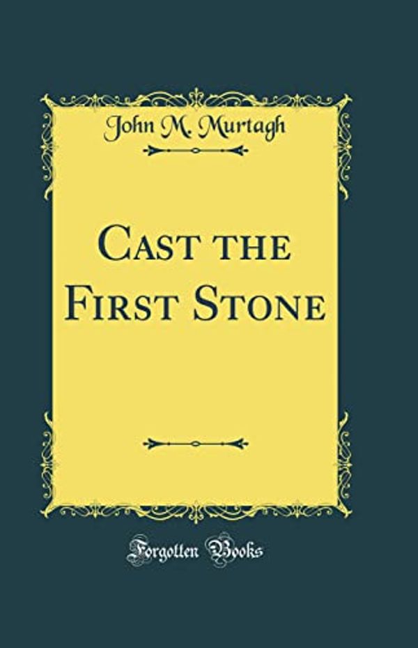 Cover Art for 9780365658023, Cast the First Stone (Classic Reprint) by John M. Murtagh