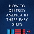 Cover Art for 9780063001879, How to Destroy America in Three Easy Steps by Ben Shapiro