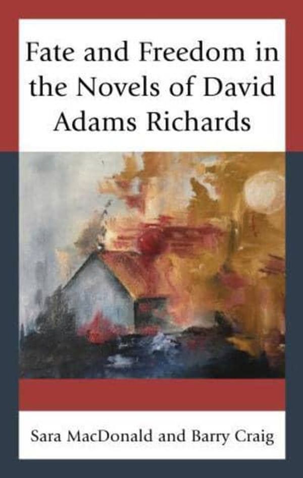 Cover Art for 9781498528702, Fate and Freedom in the Novels of David Adams Richards by Sara MacDonald