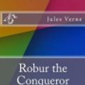 Cover Art for 9781532900082, Robur the Conqueror by Jules Verne
