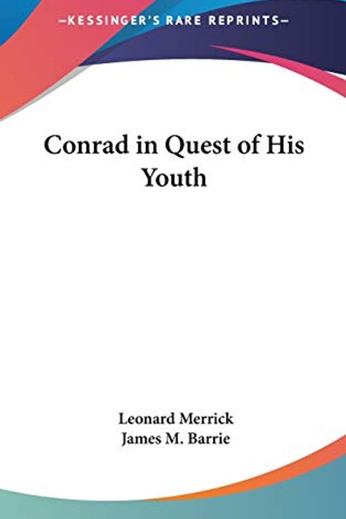 Cover Art for 9780548033227, Conrad in Quest of His Youth by Leonard Merrick